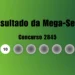 Mega-Sena 2845: veja resultado de hoje, quinta-feira (27)